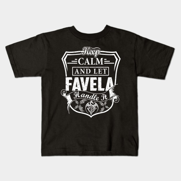 Keep Calm and Let FAVELA Handle It Kids T-Shirt by Jenni